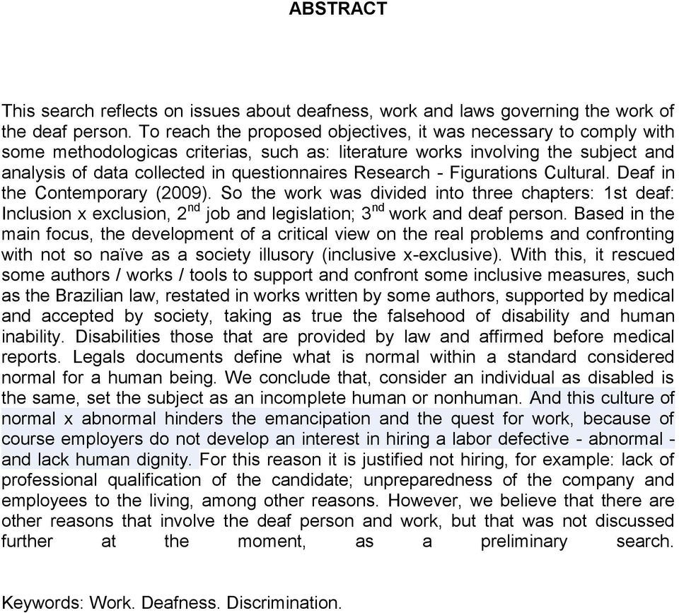 Research - Figurations Cultural. Deaf in the Contemporary (29). So the work was divided into three chapters: 1st deaf: Inclusion x exclusion, 2 nd job and legislation; 3 nd work and deaf person.