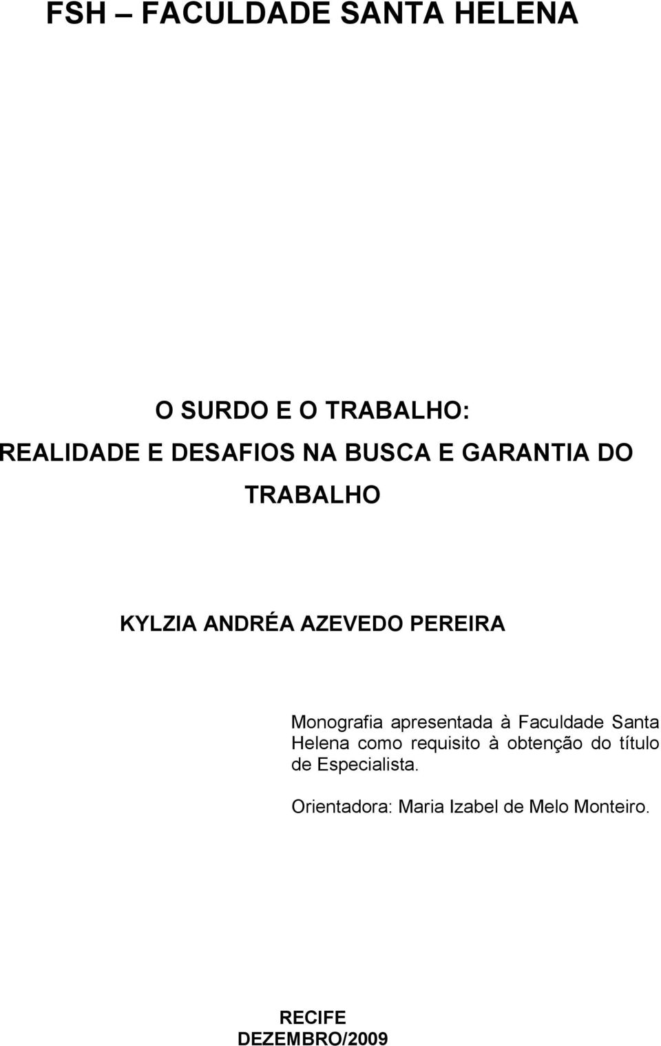 apresentada à Faculdade Santa Helena como requisito à obtenção do título