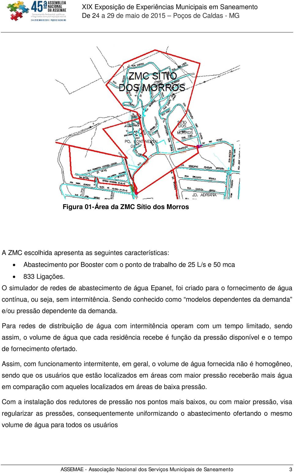 Sendo conhecido como modelos dependentes da demanda e/ou pressão dependente da demanda.