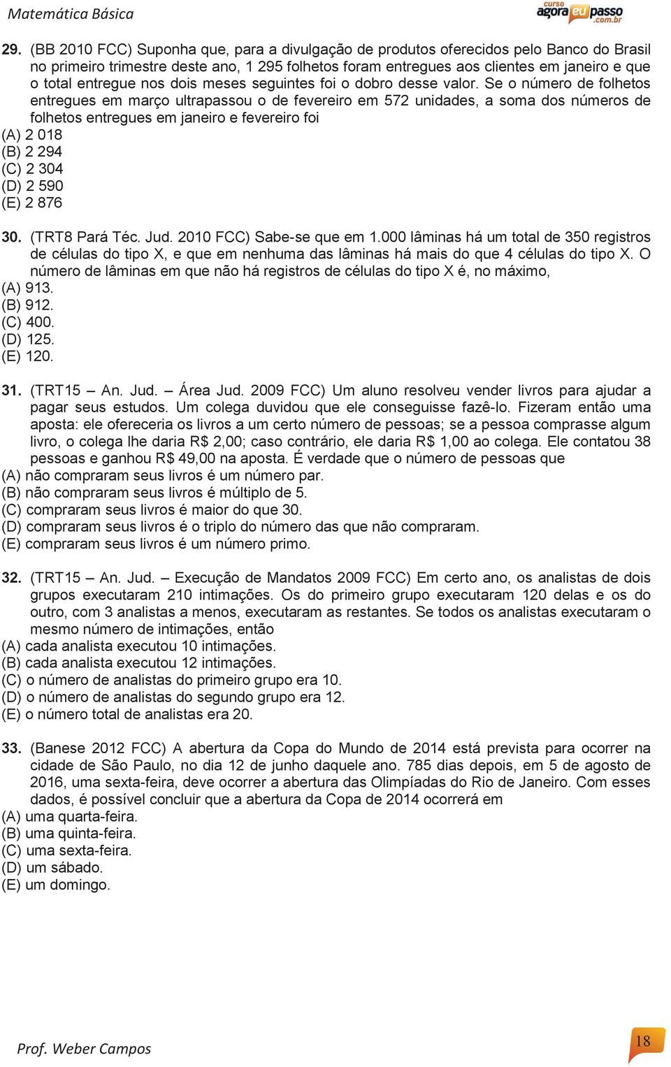 Se o número de folhetos entregues em março ultrapassou o de fevereiro em 572 unidades, a soma dos números de folhetos entregues em janeiro e fevereiro foi (A) 2 018 (B) 2 294 (C) 2 304 (D) 2 590 (E)