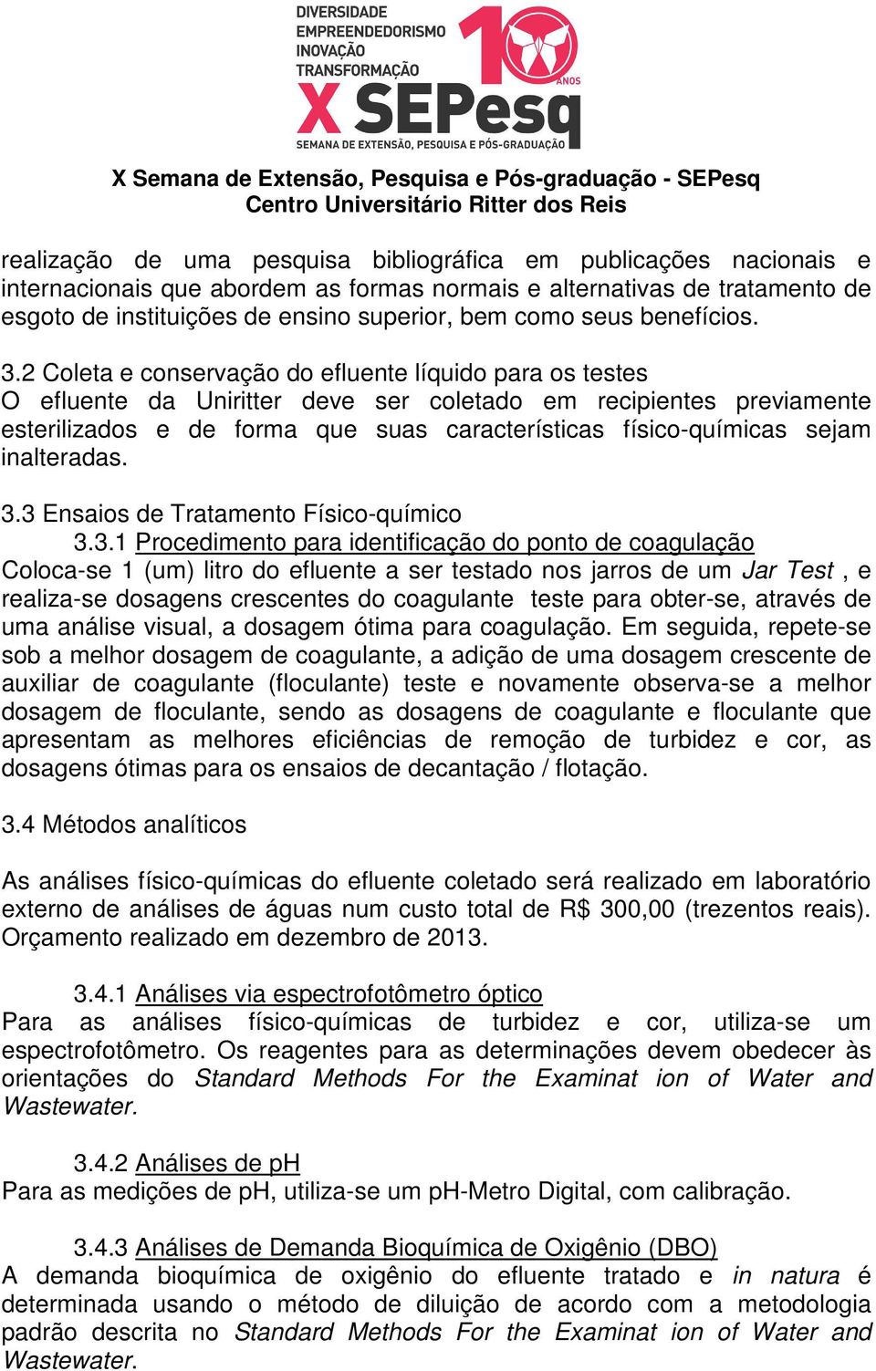 2 Coleta e conservação do efluente líquido para os testes O efluente da Uniritter deve ser coletado em recipientes previamente esterilizados e de forma que suas características físico-químicas sejam