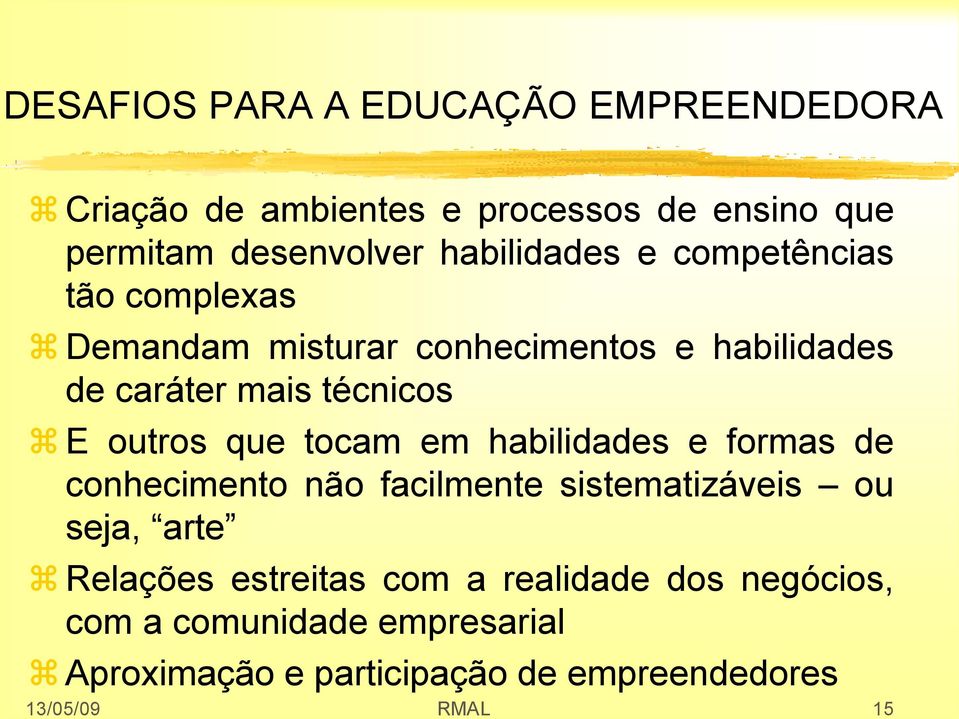 outros que tocam em habilidades e formas de conhecimento não facilmente sistematizáveis ou seja, arte Relações