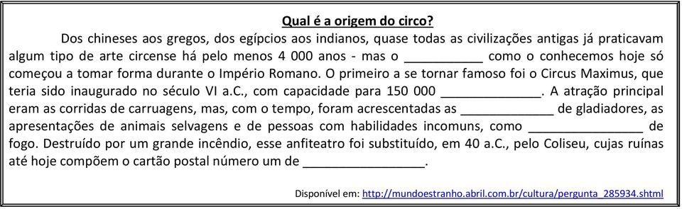 tomar forma durante o Império Romano. O primeiro a se tornar famoso foi o Circus Maximus, que teria sido inaugurado no século VI a.c., com capacidade para 150 000.