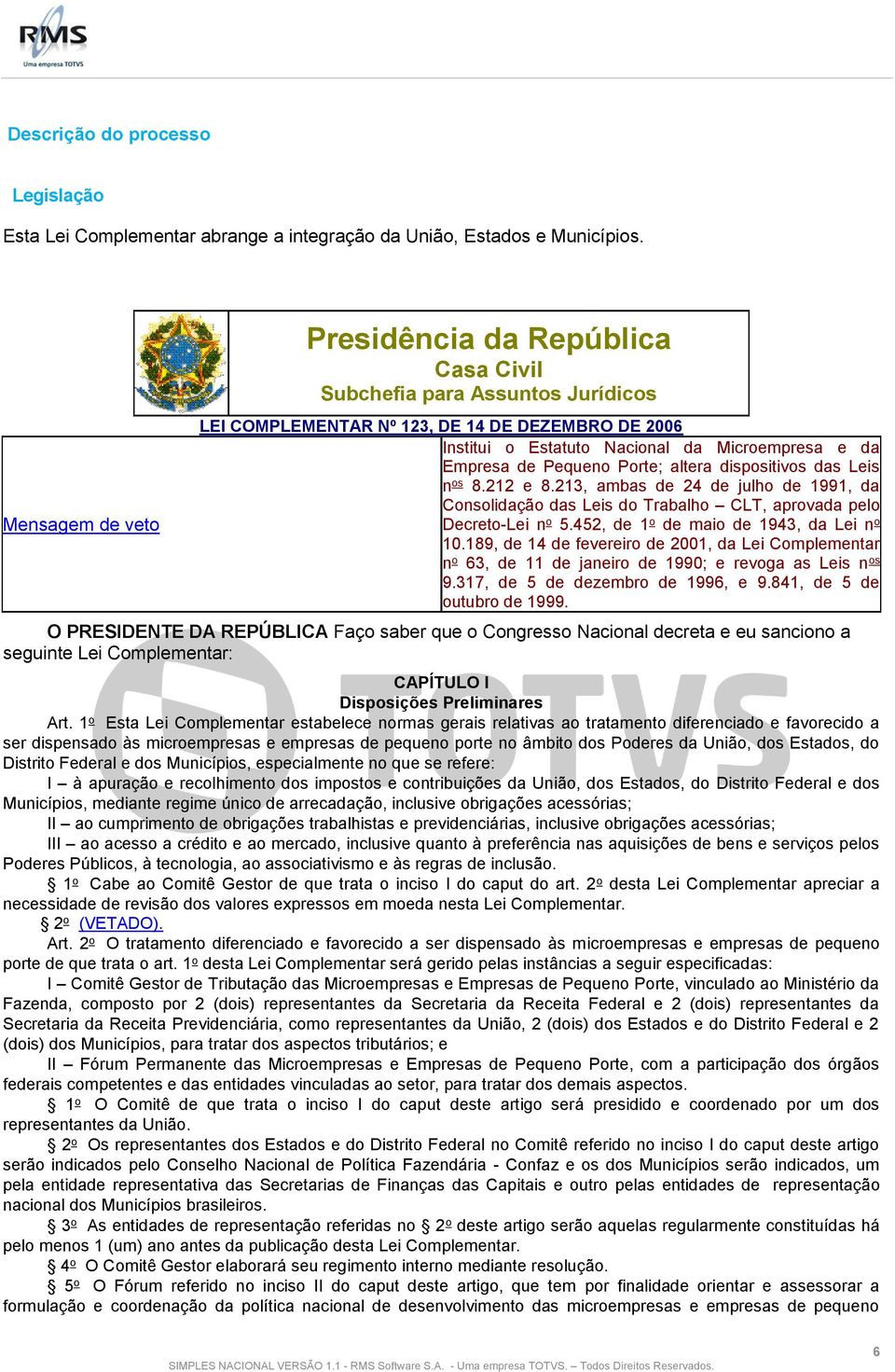 Pequeno Porte; altera dispositivos das Leis n os 8.212 e 8.213, ambas de 24 de julho de 1991, da Consolidação das Leis do Trabalho CLT, aprovada pelo Decreto-Lei n o 5.