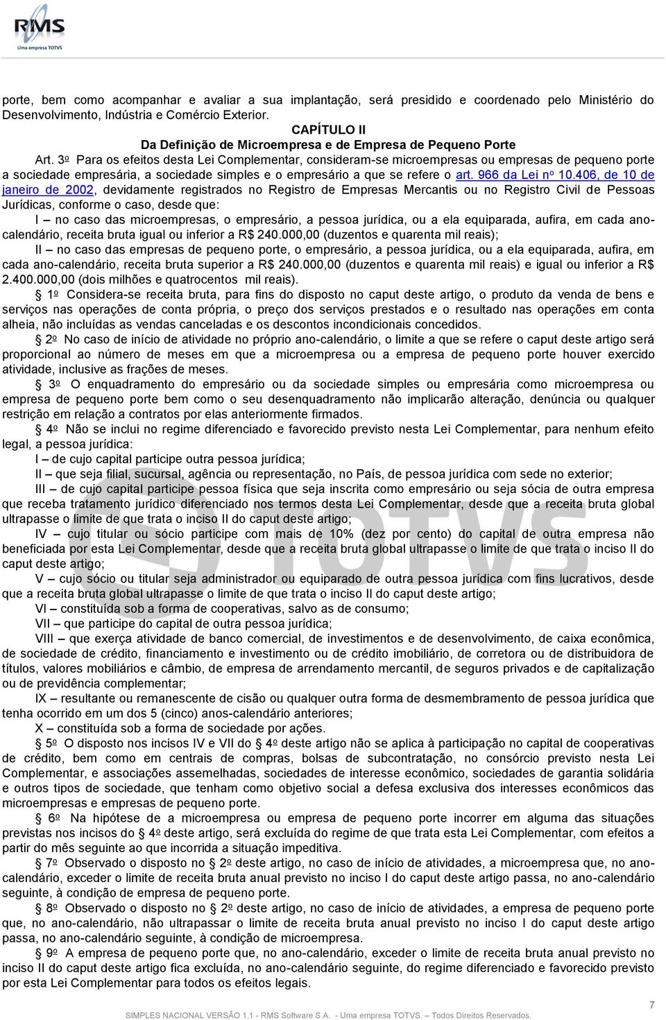 3 o Para os efeitos desta Lei Complementar, consideram-se microempresas ou empresas de pequeno porte a sociedade empresária, a sociedade simples e o empresário a que se refere o art.