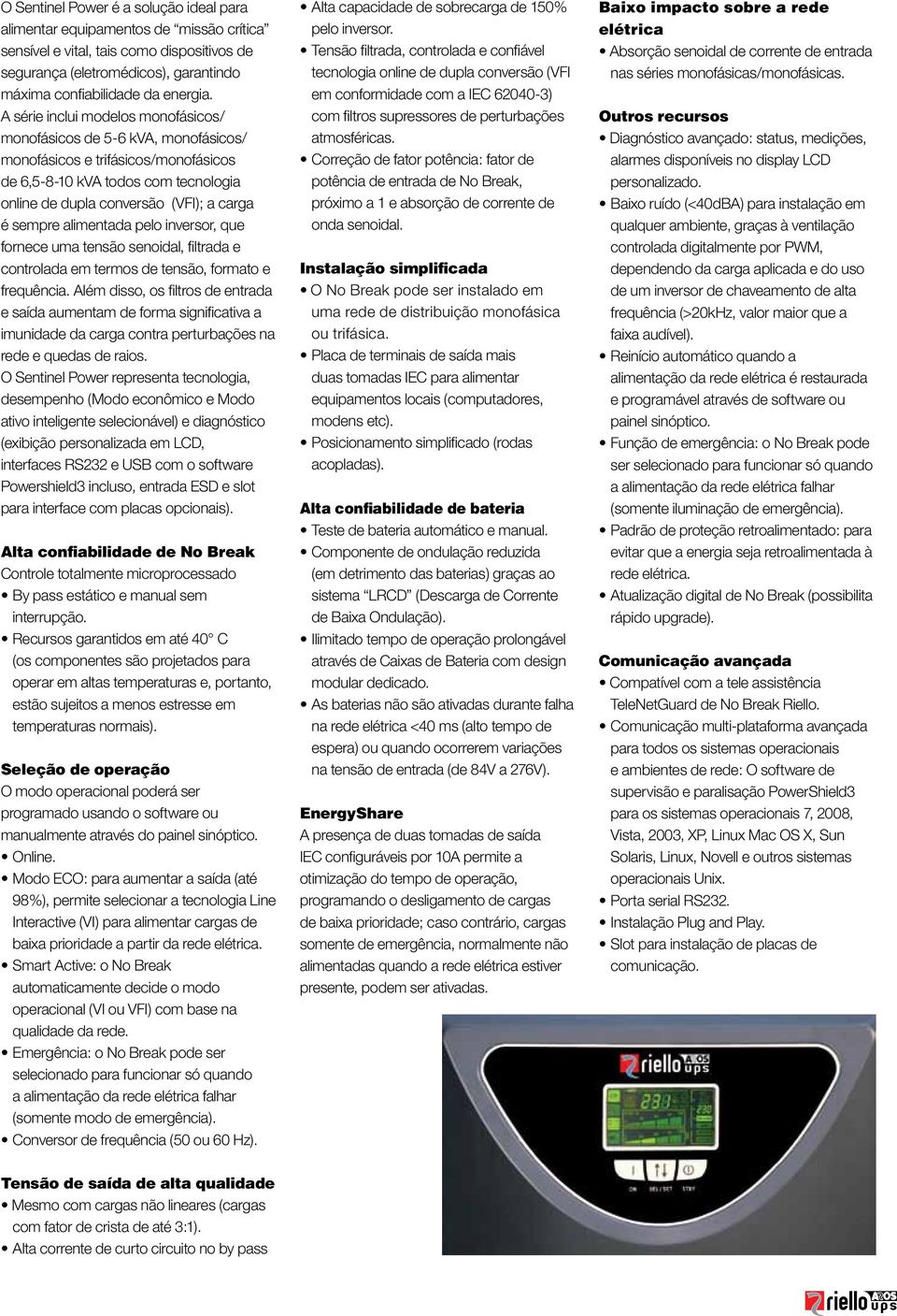 alimentada pelo inversor, que fornece uma tensão senoidal, filtrada e controlada em termos de tensão, formato e frequência.