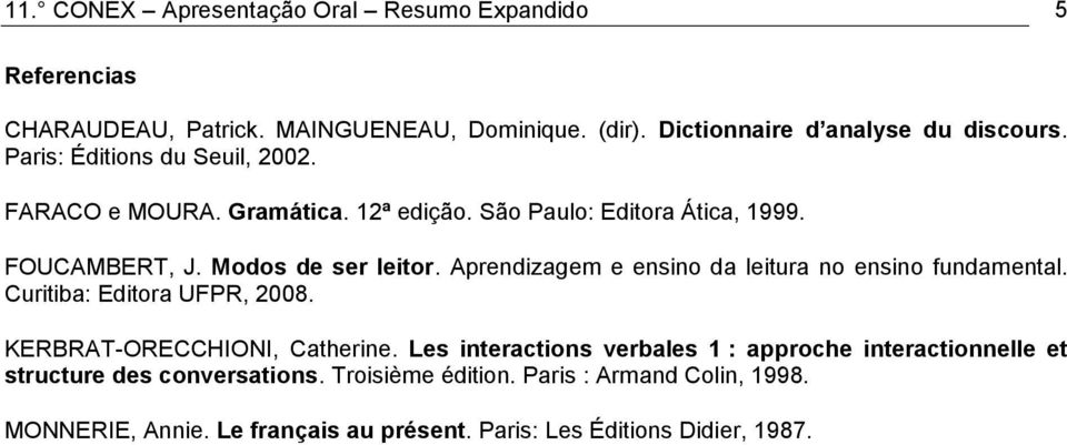 Aprendizagem e ensino da leitura no ensino fundamental. Curitiba: Editora UFPR, 2008. KERBRAT-ORECCHIONI, Catherine.