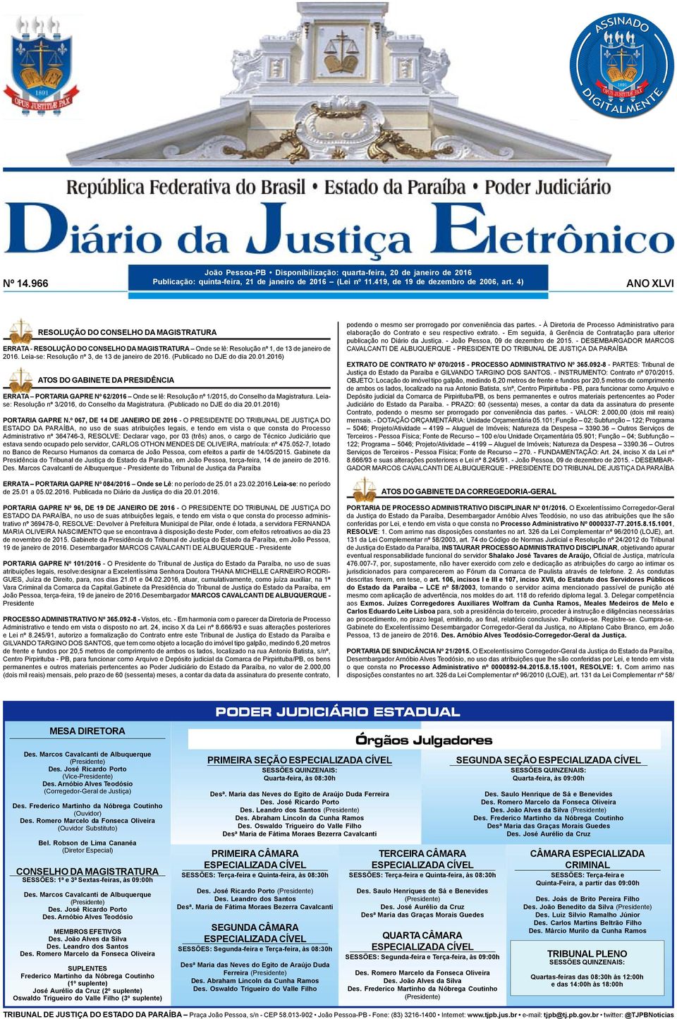 (Publicado no DJE do dia 20.01.2016) ATOS DO GABINETE DA PRESIDÊNCIA ERRATA PORTARIA GAPRE Nº 62/2016 Onde se lê: Resolução nº 1/2015, do Conselho da Magistratura.