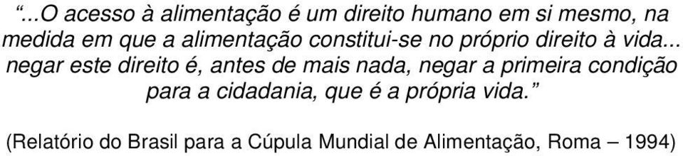 .. negar este direito é, antes de mais nada, negar a primeira condição para a