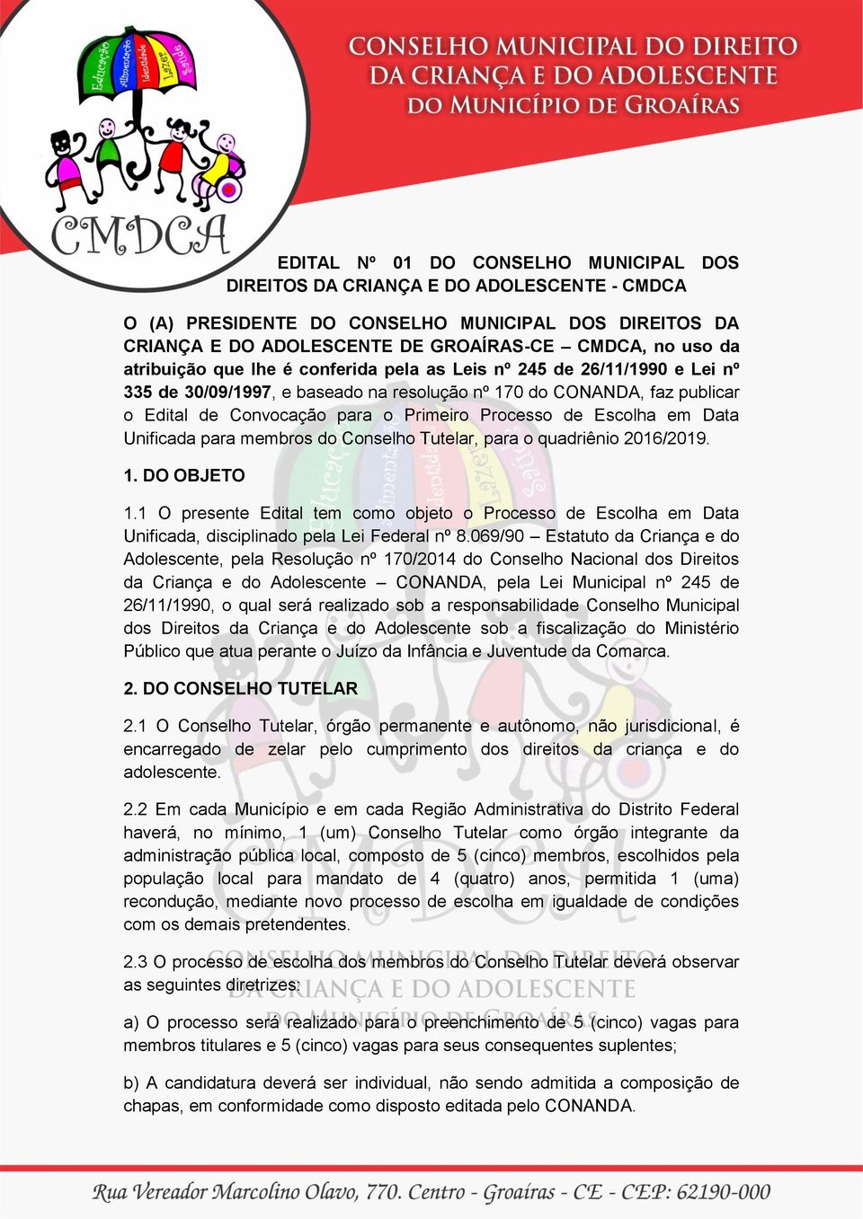 Escolha em Data Unificada para membros do Conselho Tutelar, para o quadriênio 2016/2019. 1. DO OBJETO 1.