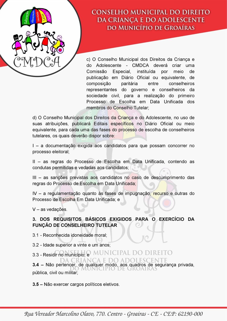 Conselho Municipal dos Direitos da Criança e do Adolescente, no uso de suas atribuições, publicará Editais específicos no Diário Oficial ou meio equivalente, para cada uma das fases do processo de