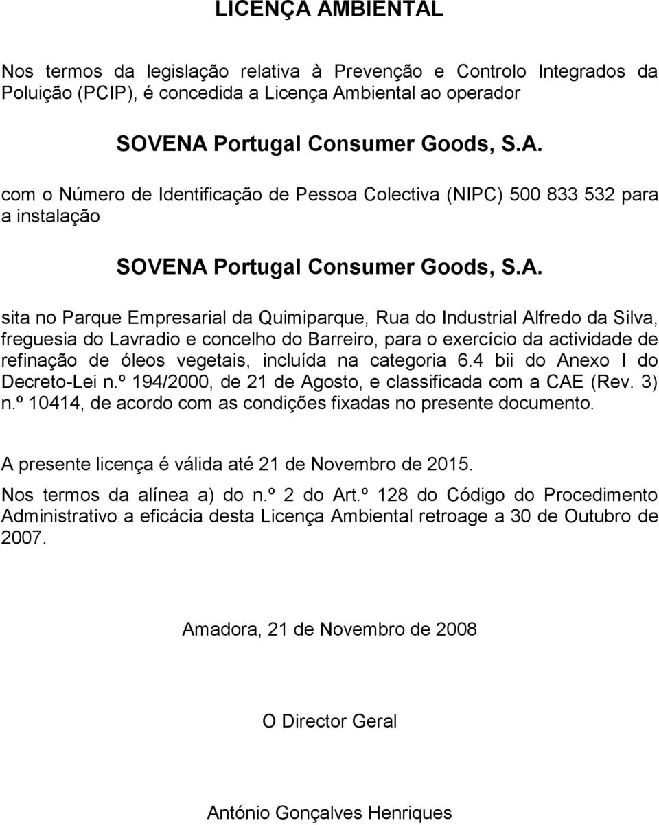 na categoria 6.4 bii do Anexo I do Decreto-Lei n.º 194/2000, de 21 de Agosto, e classificada com a CAE (Rev. 3) n.º 10414, de acordo com as condições fixadas no presente documento.