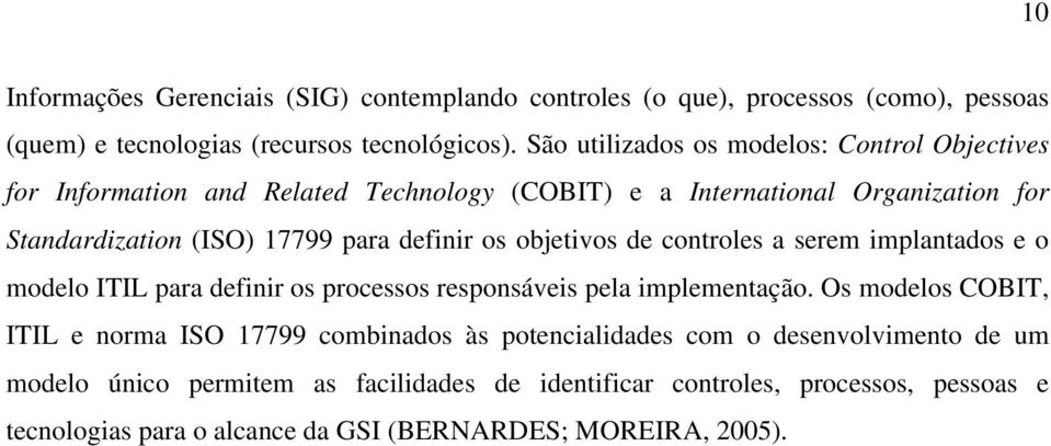 definir os objetivos de controles a serem implantados e o modelo ITIL para definir os processos responsáveis pela implementação.