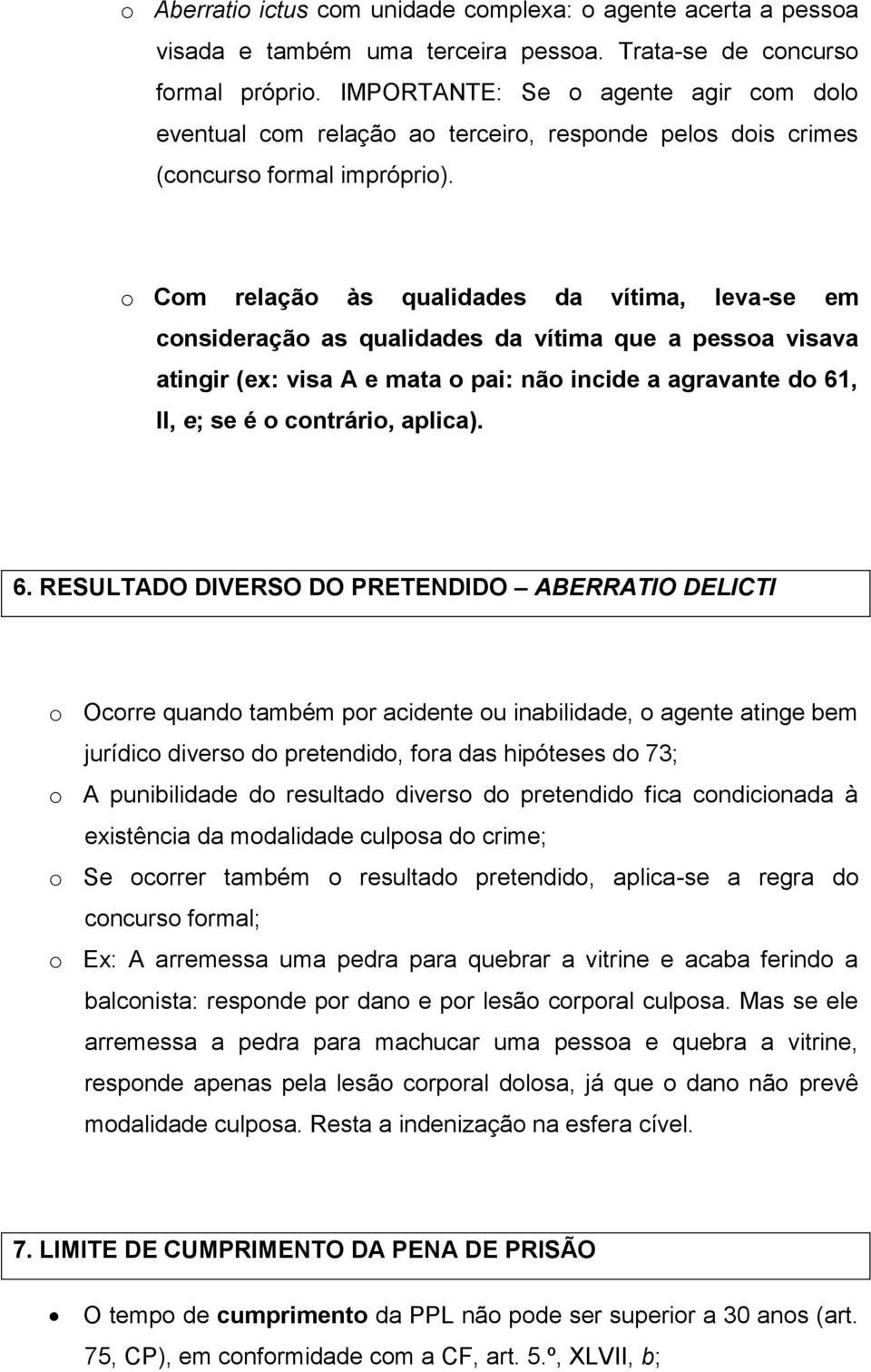 o Com relação às qualidades da vítima, leva-se em consideração as qualidades da vítima que a pessoa visava atingir (ex: visa A e mata o pai: não incide a agravante do 61, II, e; se é o contrário,