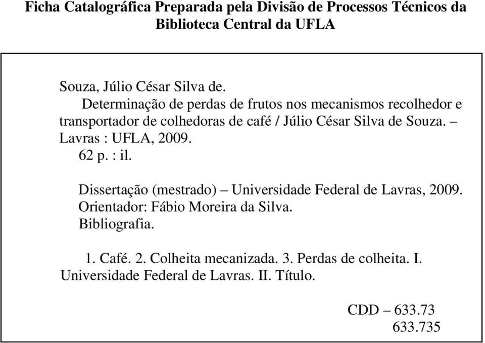 Lavras : UFLA, 2009. 62 p. : il. Dissertação (mestrado) Universidade Federal de Lavras, 2009. Orientador: Fábio Moreira da Silva.