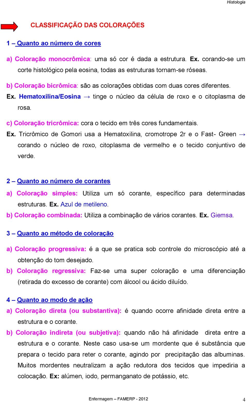 c) Coloração tricrômica: cora o tecido em três cores fundamentais. Ex.