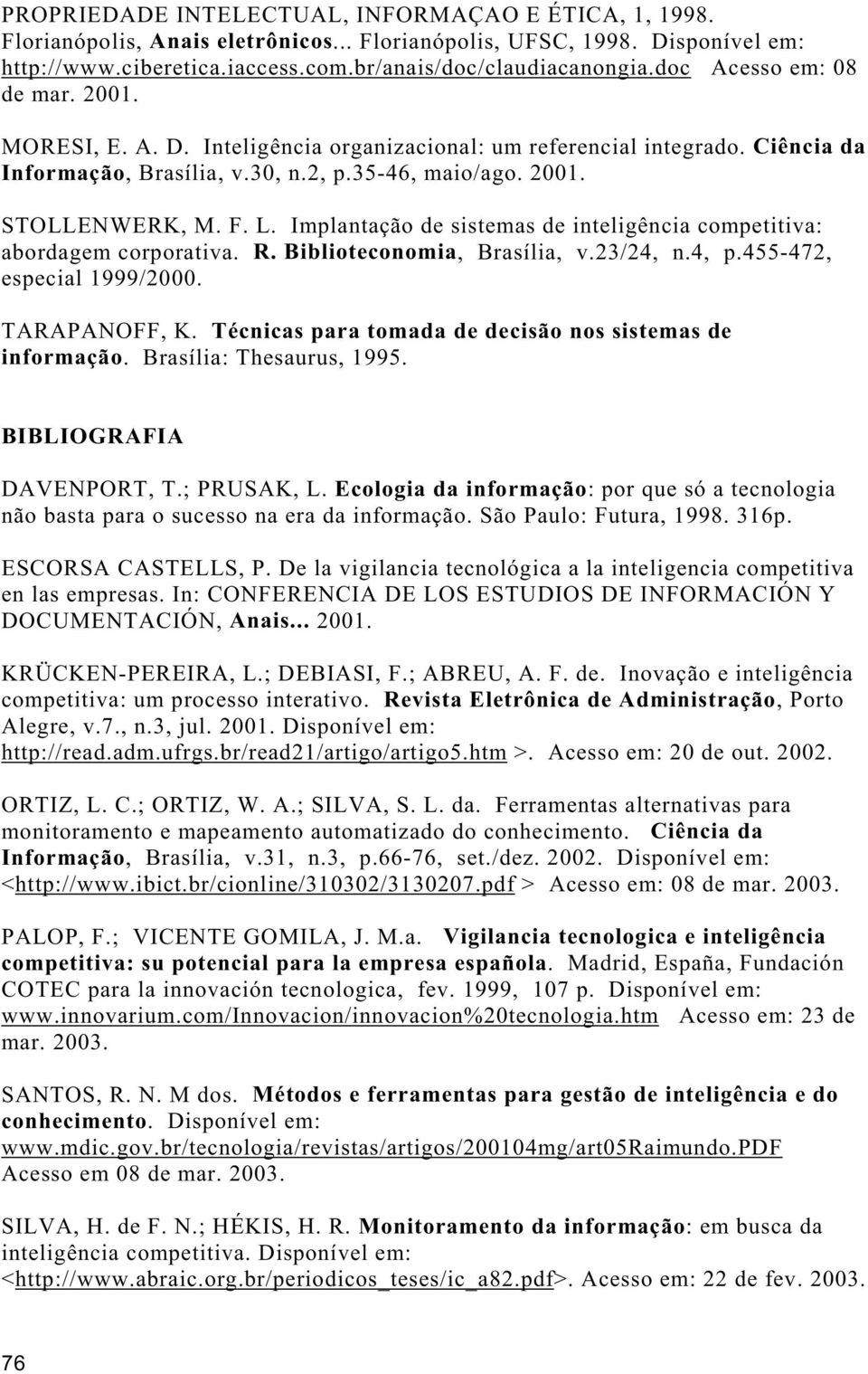 Implantação de sistemas de inteligência competitiva: abordagem corporativa. R. Biblioteconomia, Brasília, v.23/24, n.4, p.455-472, especial 1999/2000. TARAPANOFF, K.