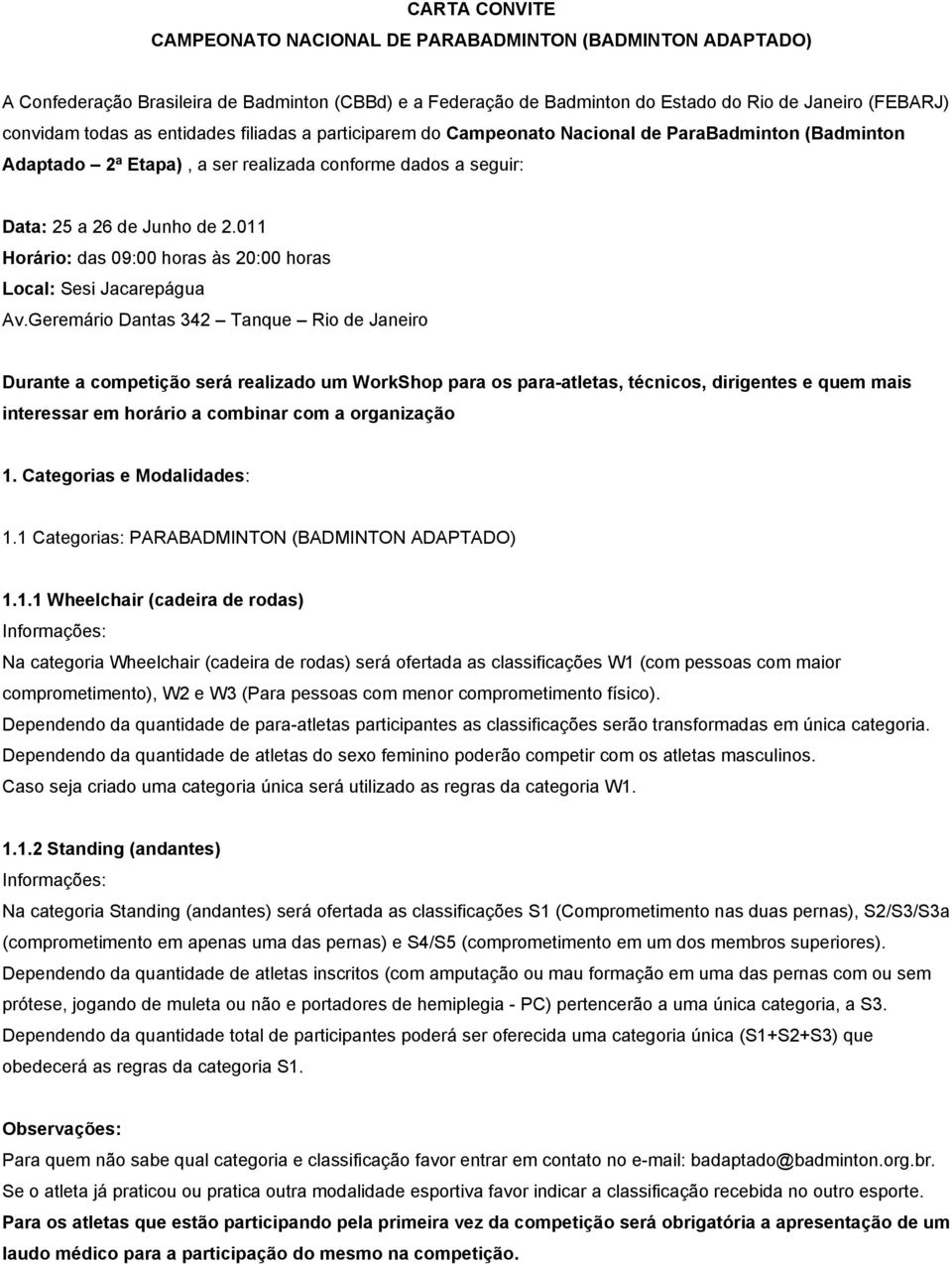 011 Horário: das 09:00 horas às 20:00 horas Local: Sesi Jacarepágua Av.