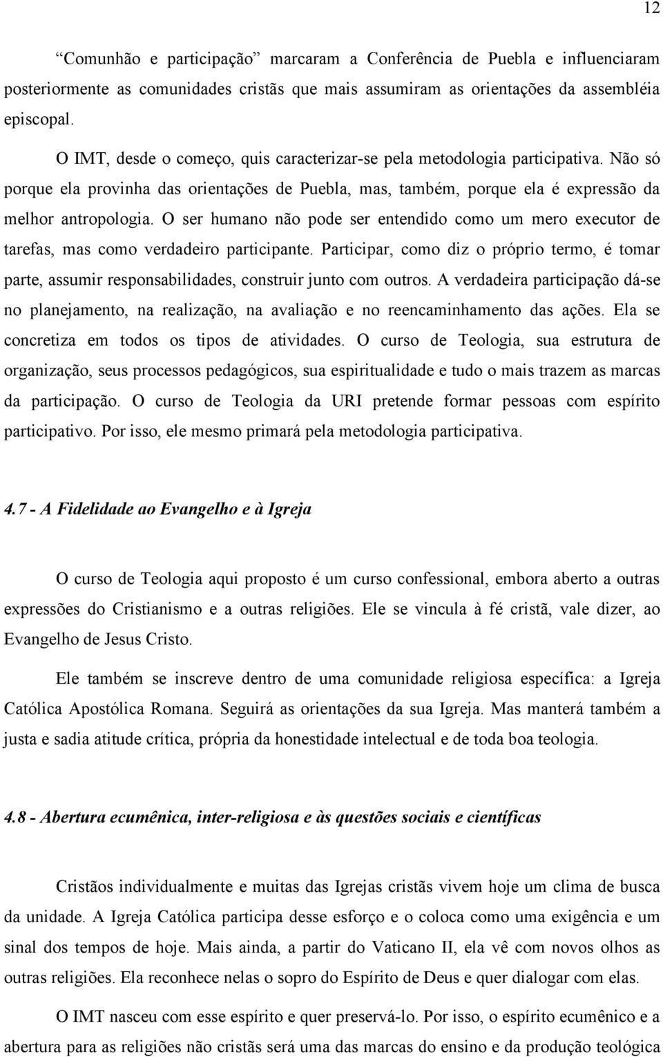 O ser humano não pode ser entendido como um mero executor de tarefas, mas como verdadeiro participante.