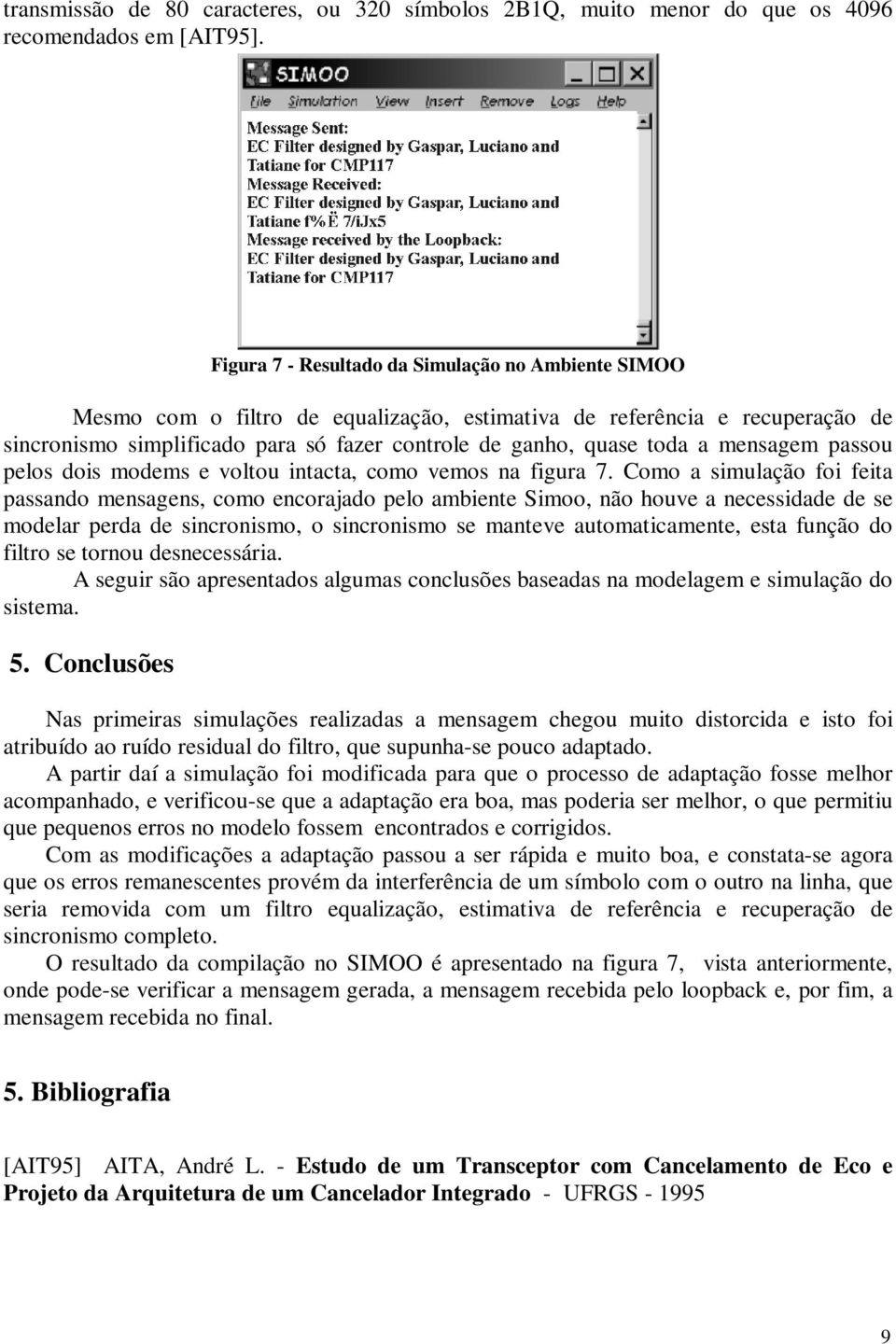 passou pelos dois odes e voltou intacta, coo veos na figura 7.