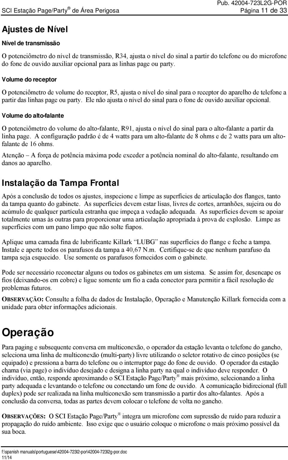 Volume do receptor O potenciômetro de volume do receptor, R5, ajusta o nível do sinal para o receptor do aparelho de telefone a partir das linhas page ou party.