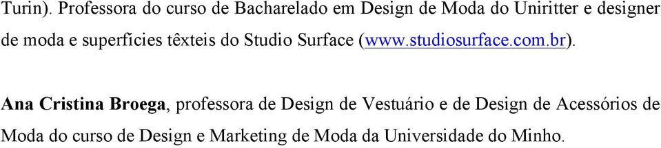de moda e superfícies têxteis do Studio Surface (www.studiosurface.com.br).