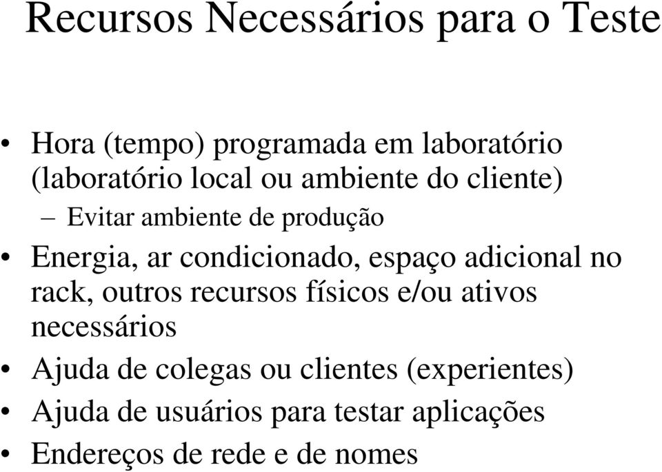 espaço adicional no rack, outros recursos físicos e/ou ativos necessários Ajuda de