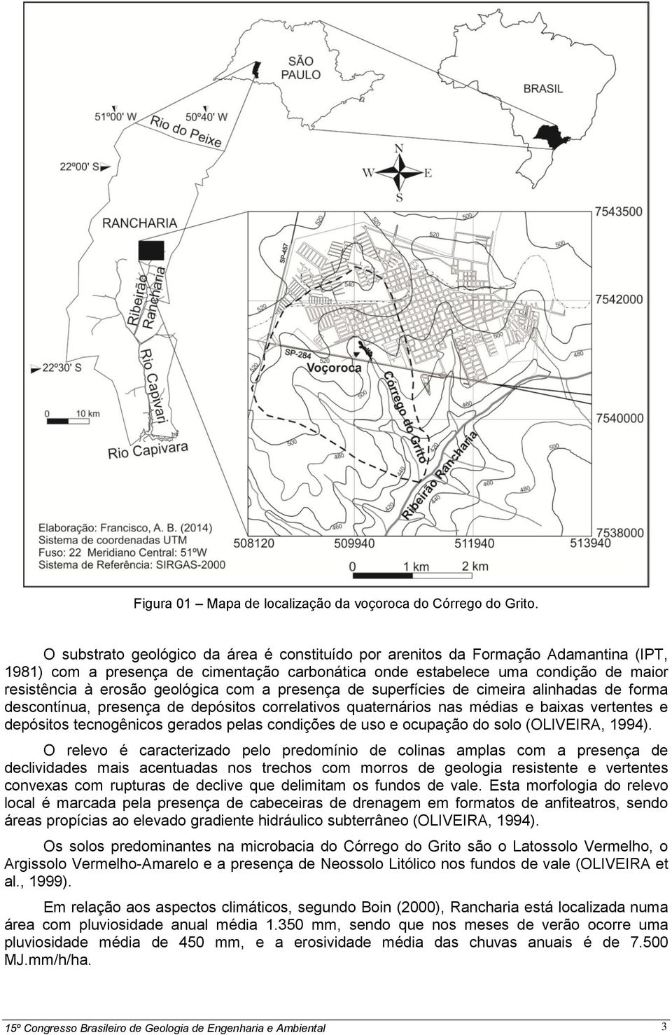 geológica com a presença de superfícies de cimeira alinhadas de forma descontínua, presença de depósitos correlativos quaternários nas médias e baixas vertentes e depósitos tecnogênicos gerados pelas