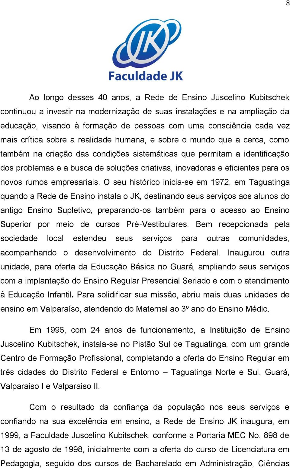 criativas, inovadoras e eficientes para os novos rumos empresariais.