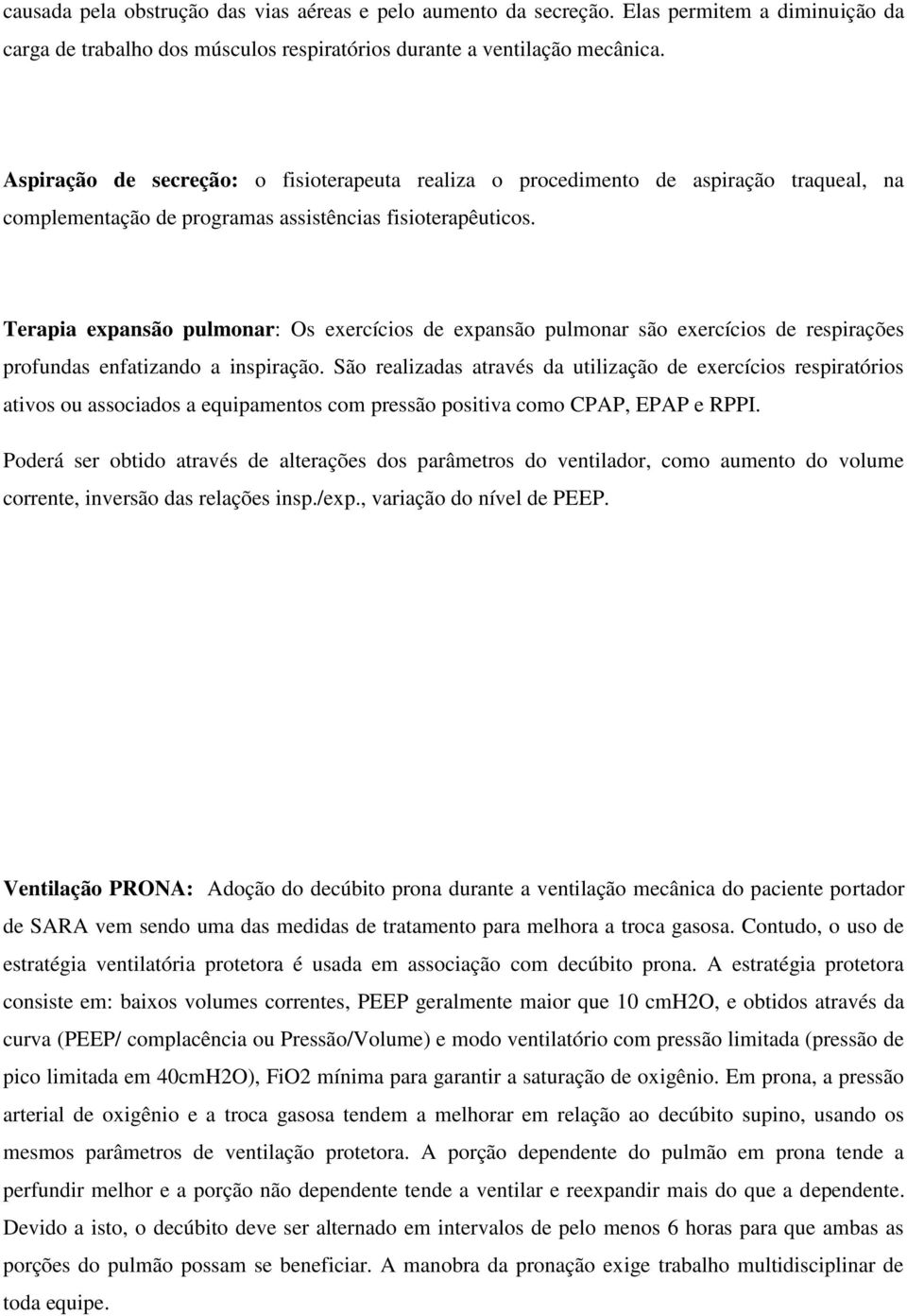 Terapia expansão pulmonar: Os exercícios de expansão pulmonar são exercícios de respirações profundas enfatizando a inspiração.