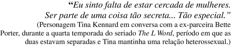 (Personagem Tina Kennard em conversa com a ex-parceira Bette Porter,