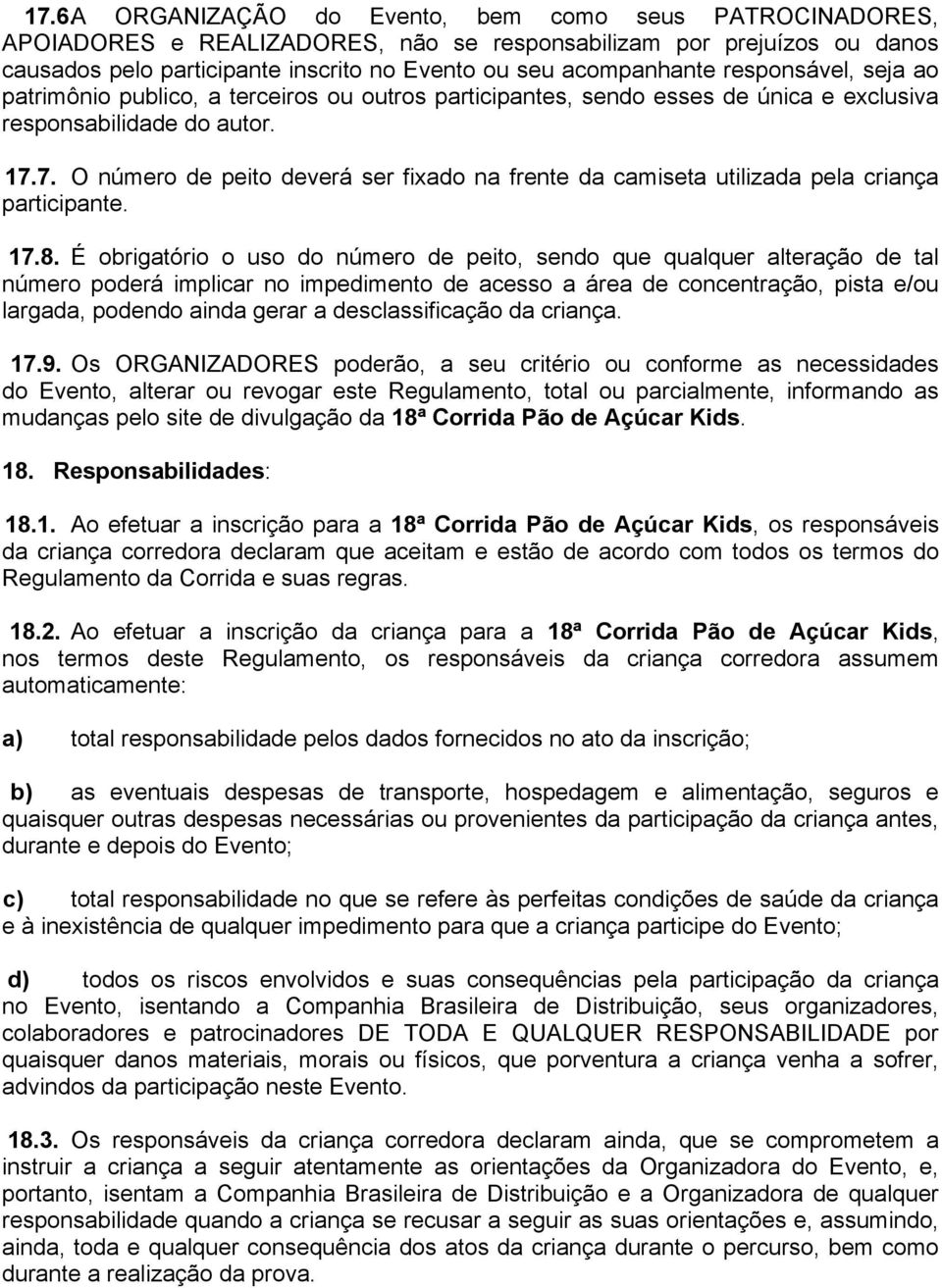 7. O número de peito deverá ser fixado na frente da camiseta utilizada pela criança participante. 17.8.