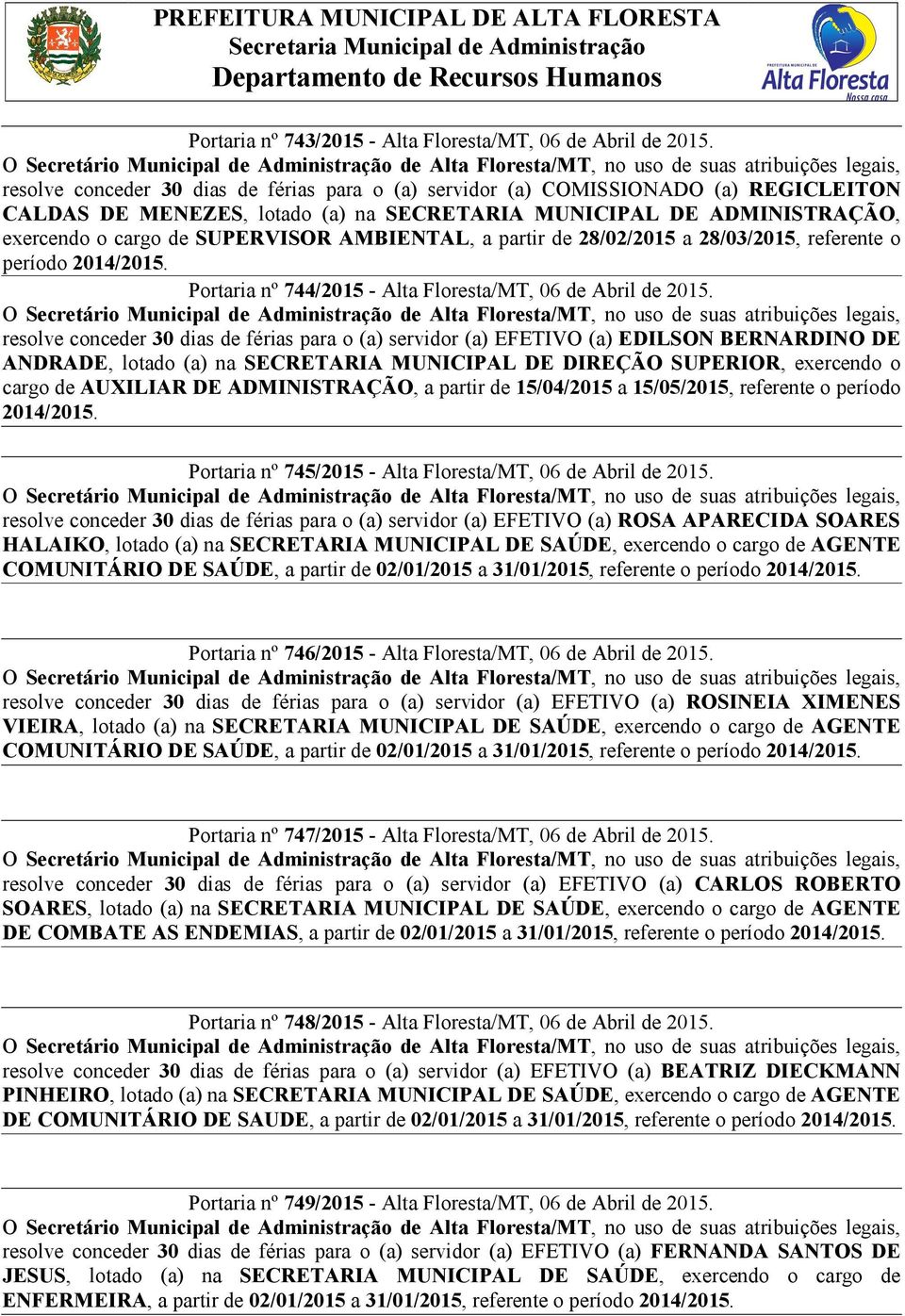 AMBIENTAL, a partir de 28/02/2015 a 28/03/2015, referente o período 2014/2015. Portaria nº 744/2015 - Alta Floresta/MT, 06 de Abril de 2015.