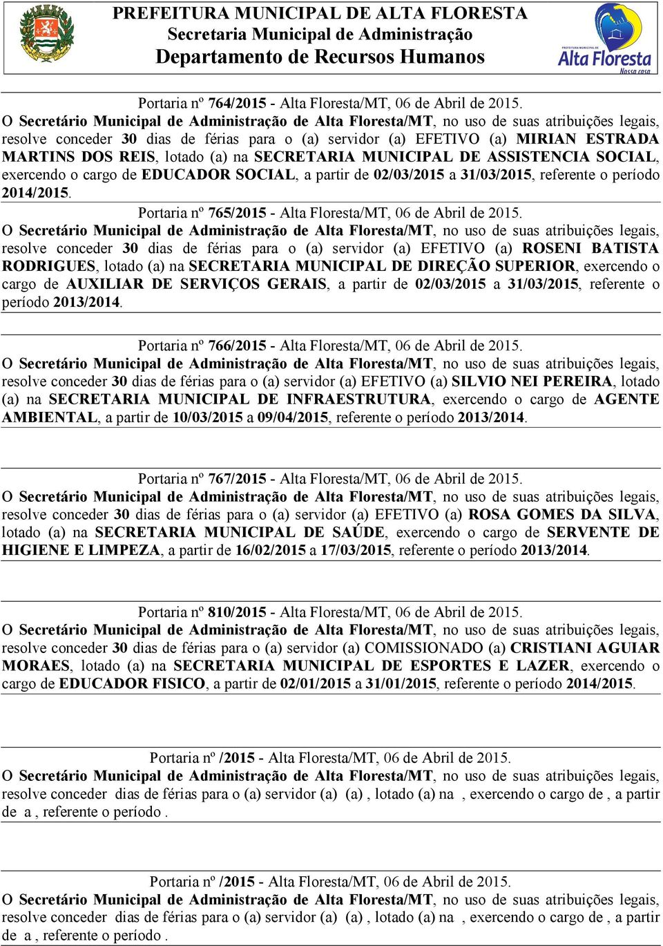 a partir de 02/03/2015 a 31/03/2015, referente o período 2014/2015. Portaria nº 765/2015 - Alta Floresta/MT, 06 de Abril de 2015.