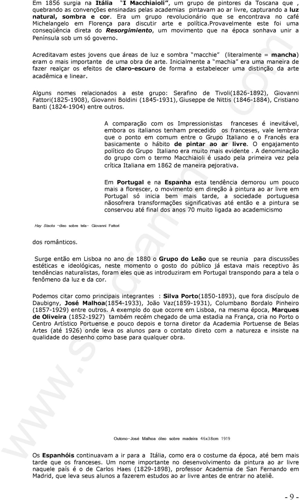 provavelmente este foi uma conseqüência direta do Resorgimiento, um movimento que na época sonhava unir a Península sob um só governo.