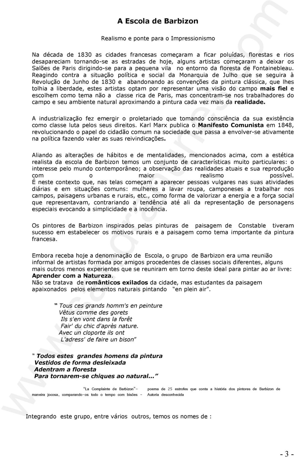 Reagindo contra a situação política e social da Monarquia de Julho que se seguira à Revolução de Junho de 1830 e abandonando as convenções da pintura clássica, que lhes tolhia a liberdade, estes