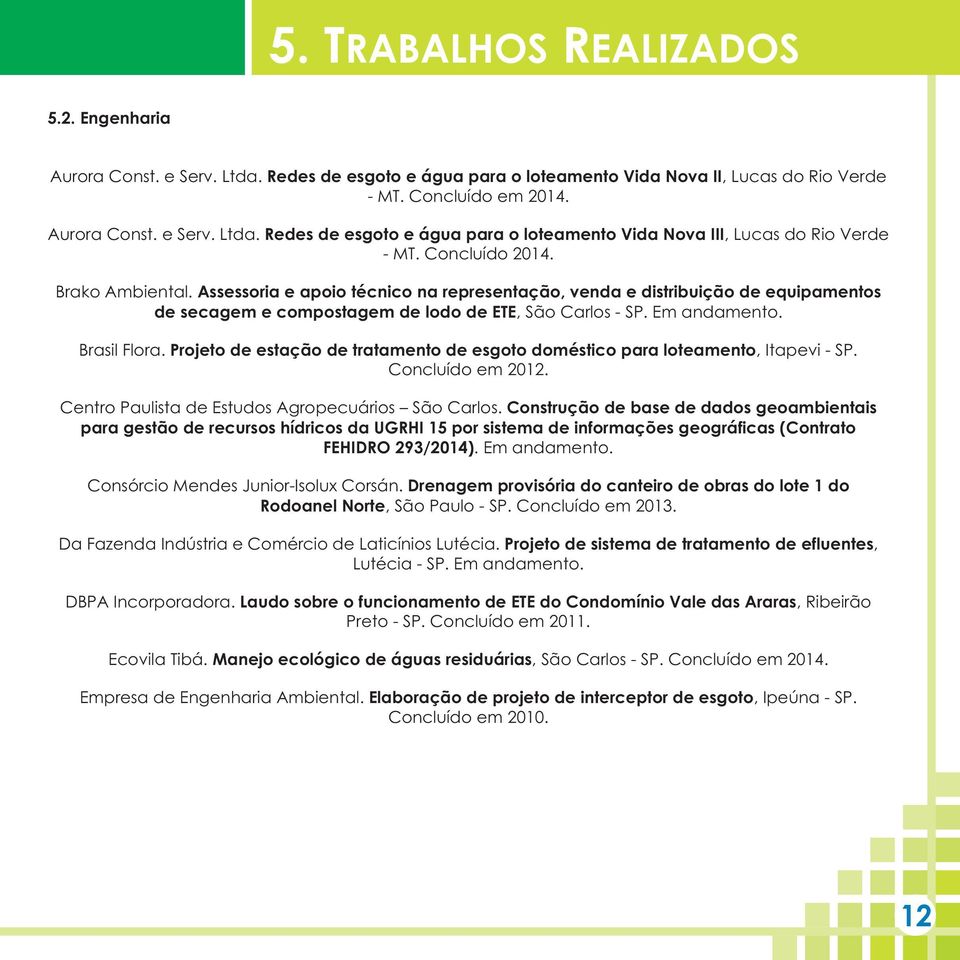 Projeto de estação de tratamento de esgoto doméstico para loteamento, Itapevi - SP. Concluído em 2012. Centro Paulista de Estudos Agropecuários São Carlos.