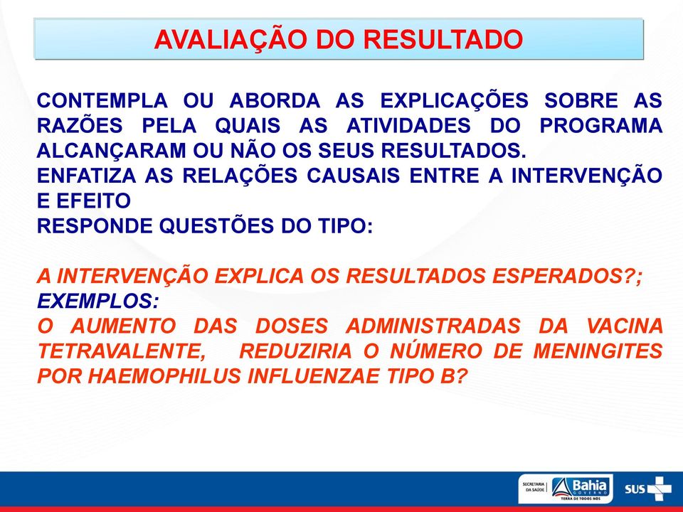 ENFATIZA AS RELAÇÕES CAUSAIS ENTRE A INTERVENÇÃO E EFEITO RESPONDE QUESTÕES DO TIPO: A INTERVENÇÃO