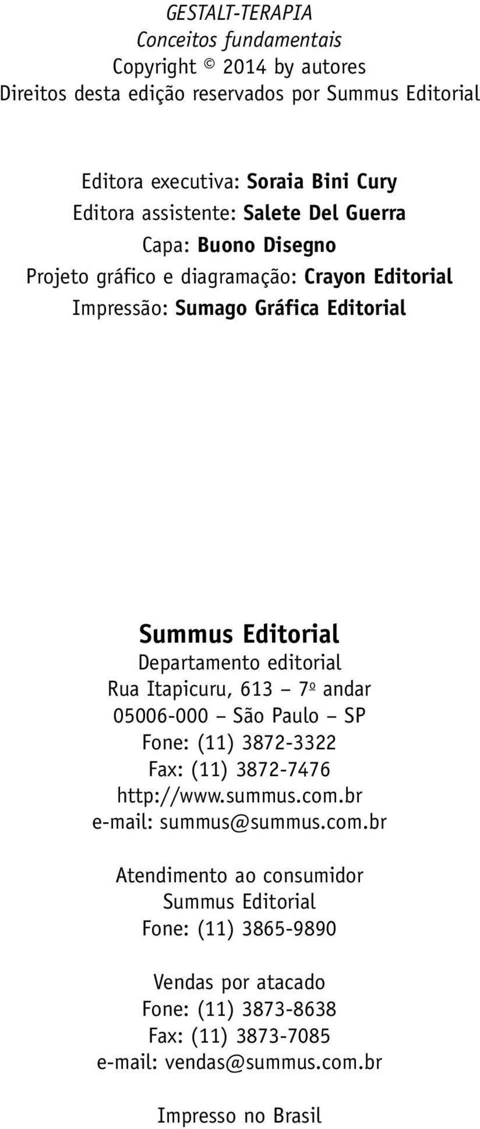 editorial Rua Itapicuru, 613 7 o andar 05006 000 São Paulo SP Fone: (11) 3872 3322 Fax: (11) 3872 7476 http://www.summus.com.