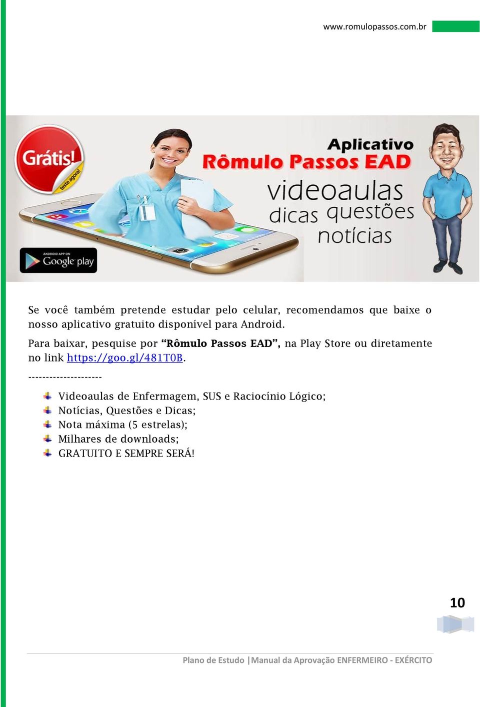 Para baixar, pesquise por Rômulo Passos EAD, na Play Store ou diretamente no link https://goo.