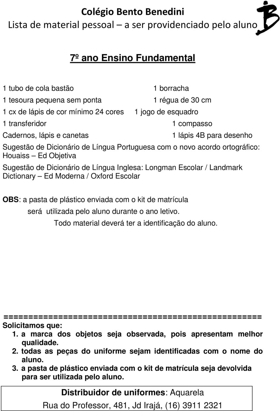 ortográfico: Houaiss Ed Objetiva Sugestão de Dicionário de Língua Inglesa: Longman Escolar / Landmark Dictionary Ed Moderna / Oxford Escolar OBS: a