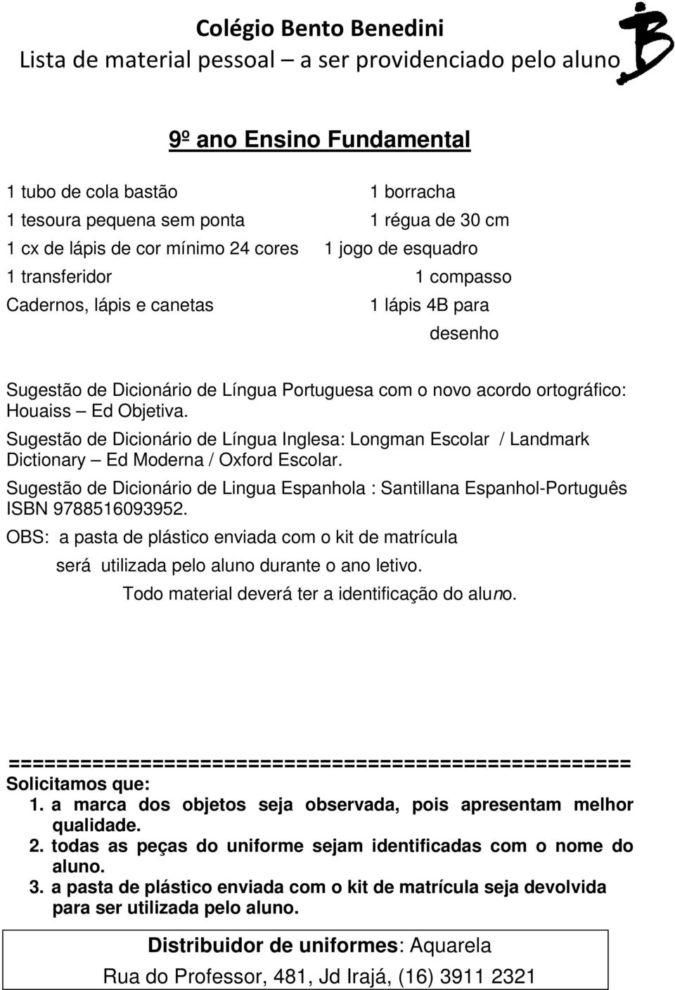 Sugestão de Dicionário de Língua Inglesa: Longman Escolar / Landmark Dictionary Ed Moderna / Oxford Escolar.