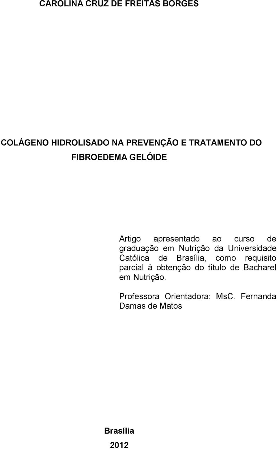 Universidade Católica de Brasília, como requisito parcial à obtenção do título de