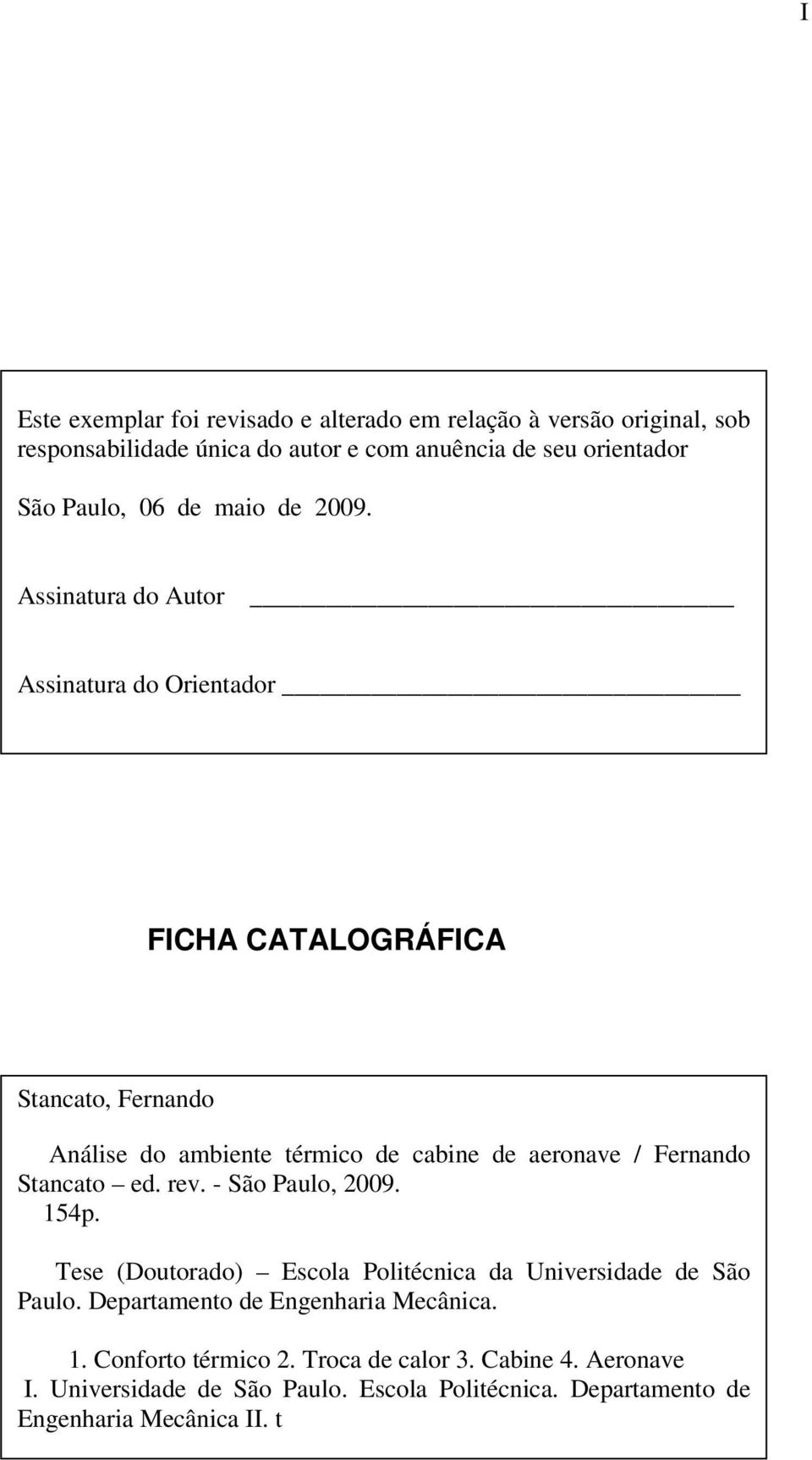 Assinatura do Autor Assinatura do Orientador FICHA CATALOGRÁFICA Stancato, Fernando Análise do ambiente térmico de cabine de aeronave / Fernando