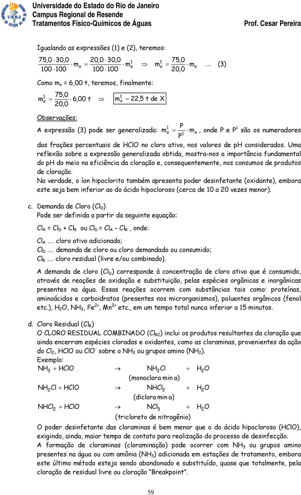 Ua reflexão sobre a expressão generalizada obtida, ostra-nos a iportância fundaental do ph do eio na eficiência da cloração e, consequenteente, nos consuos de produtos de cloração.