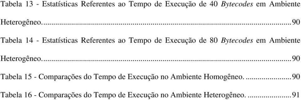 ..90 Tabela 14 - Estatísticas Referentes ao Tempo de Execução de 80 Bytecodes em