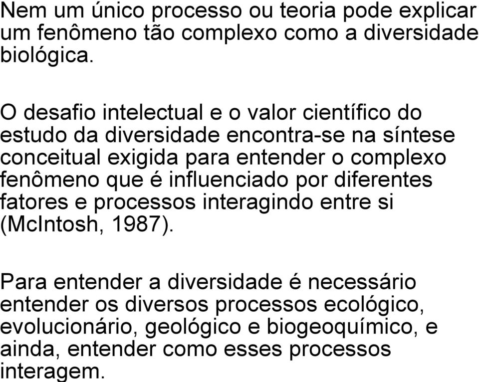 Nem um único processo ou teoria pode explicar um fenômeno tão complexo como a diversidade biológica.