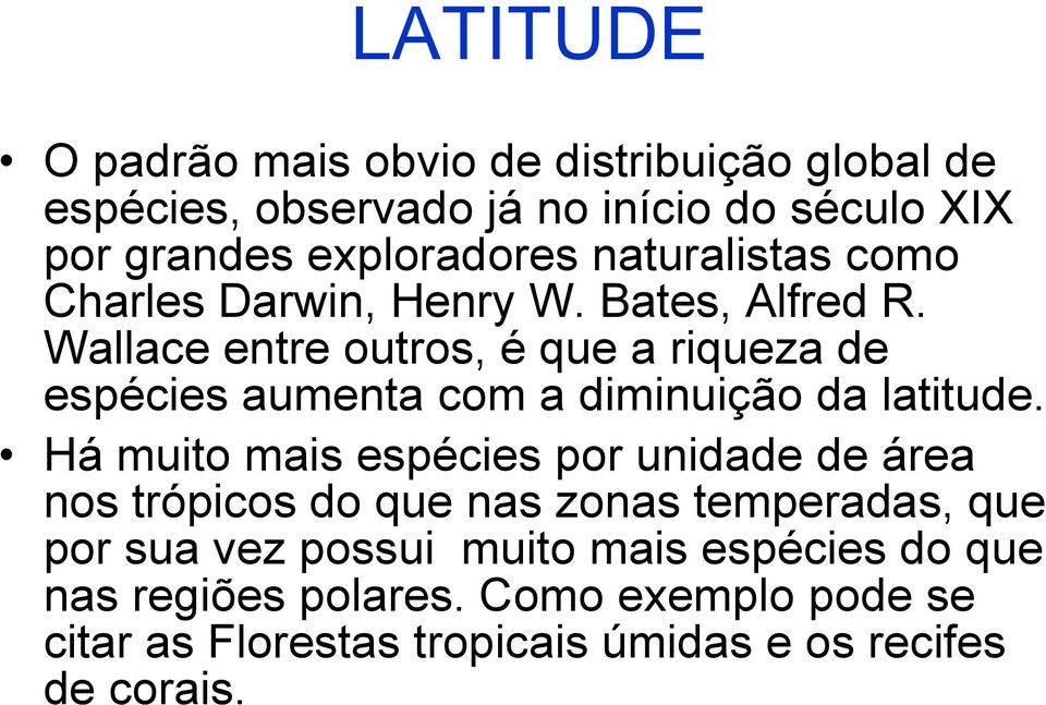 Wallace entre outros, é que a riqueza de espécies aumenta com a diminuição da latitude.