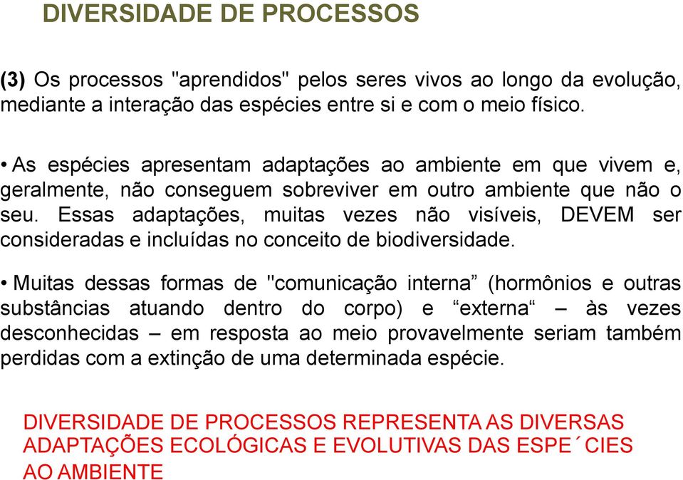 Essas adaptações, muitas vezes não visíveis, DEVEM ser consideradas e incluídas no conceito de biodiversidade.