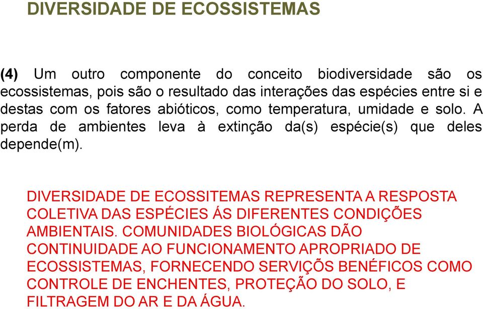 A perda de ambientes leva à extinção da(s) espécie(s) que deles depende(m).